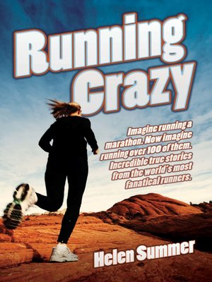 cover image of Running Crazy--Imagine Running a Marathon. Now Imagine Running Over 100 of Them. Incredible True Stories from the World's Most Fanatical Runners